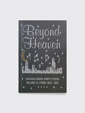 Beyond Heaven: Chicago House Party Flyers Volume III From 1983-1992